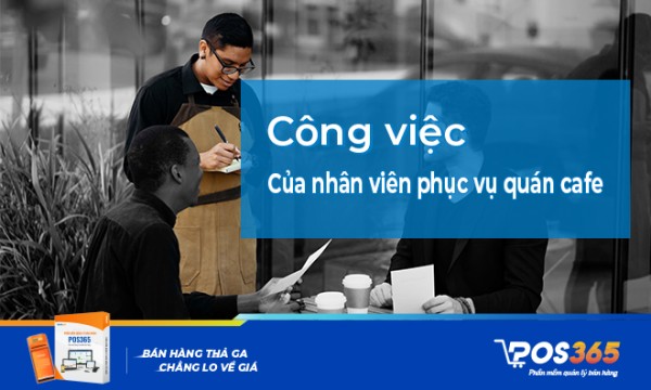 Tìm hiểu công việc của nhân viên phục vụ quán cafe chi tiết