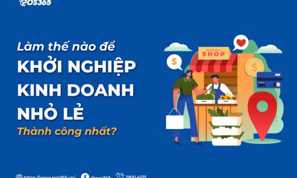 Làm thế nào để khởi nghiệp kinh doanh nhỏ lẻ thành công nhất?