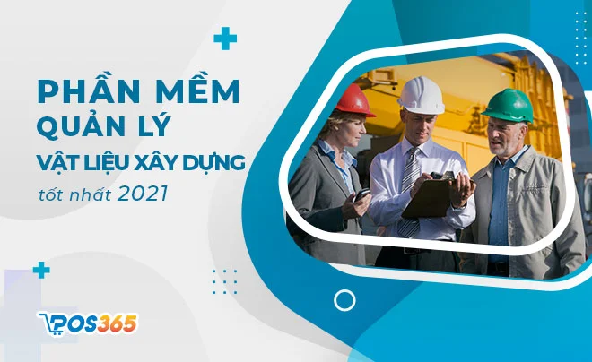 Phần mềm quản lý cửa hàng vật liệu xây dựng tốt nhất 2025