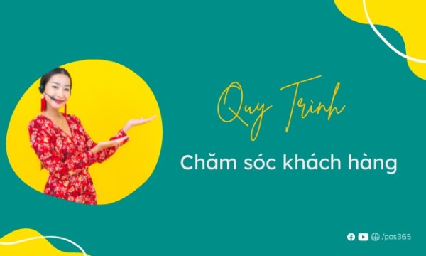 Hướng dẫn xây dựng quy trình chăm sóc khách hàng chuẩn nhất