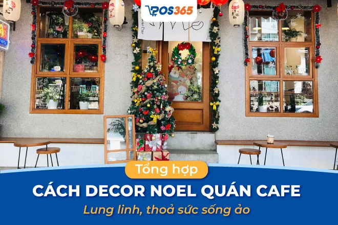 Top 10+ cách decor noel quán cafe lung linh, thoả sức sống ảo
