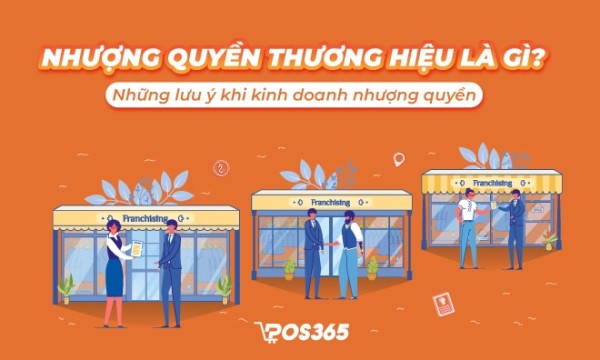 Nhượng quyền thương hiệu là gì? Lưu ý khi kinh doanh nhượng quyền