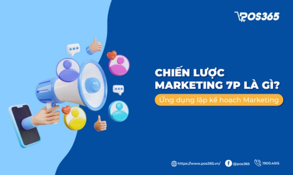 Chiến lược Marketing 7P là gì? Ứng dụng lập kế hoạch marketing