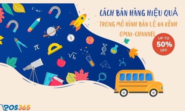 Cách bán hàng hiệu quả trong mô hình bán lẻ đa kênh omni-channel