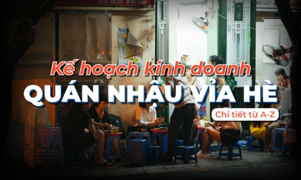 Kế hoạch kinh doanh mở quán nhậu vỉa hè chi tiết từ A - Z