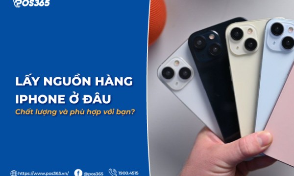 Lấy nguồn hàng iphone ở đâu chất lượng và phù hợp với bạn?