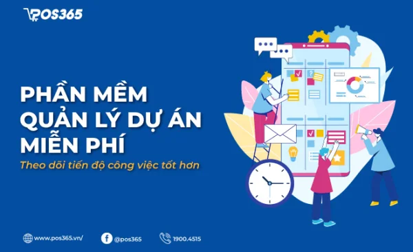 Phần mềm quản lý dự án miễn phí, theo dõi tiến độ công việc tốt hơn
