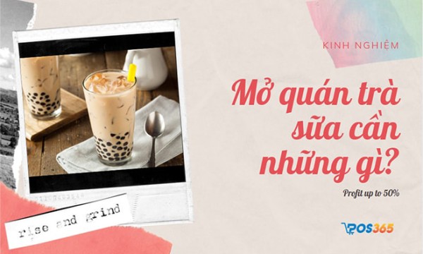Mở quán trà sữa cần chuẩn bị những gì để trở nên đắt khách?
