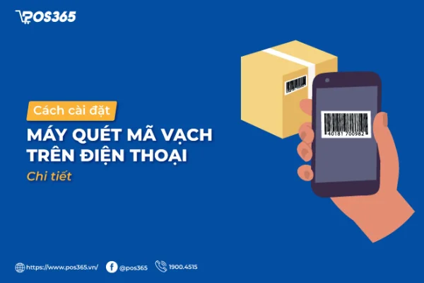 Hướng dẫn cách cài đặt máy quét mã vạch trên điện thoại chi tiết đơn giản