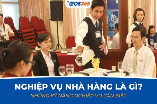 Nghiệp vụ nhà hàng là gì? Các kỹ năng nghiệp vụ không thể thiếu