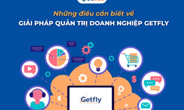 Những điều cần biết về giải pháp quản trị doanh nghiệp Getfly