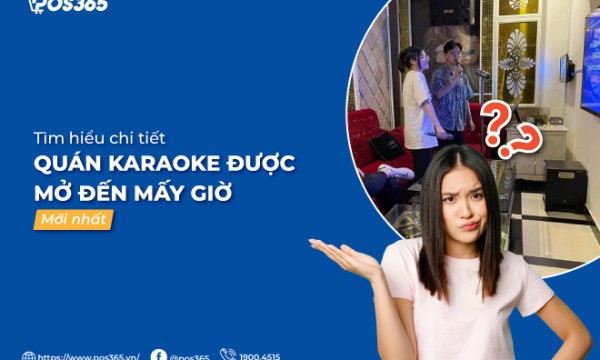 Chi tiết quán karaoke được mở đến mấy giờ mới nhất 2025