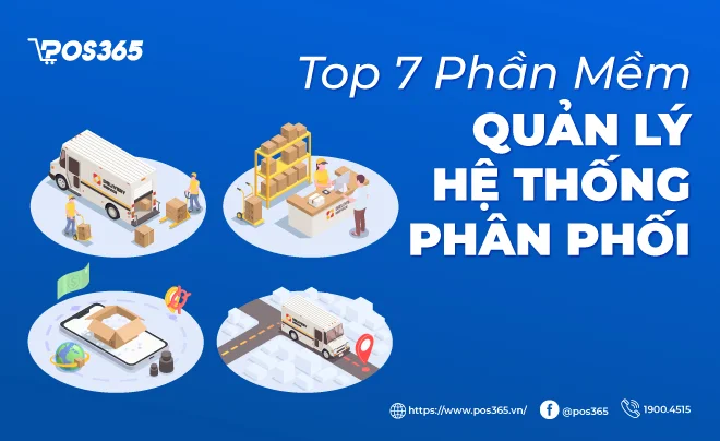 7+ phần mềm quản lý hệ thống phân phối tốt nhất được ưa chuộng hiện nay