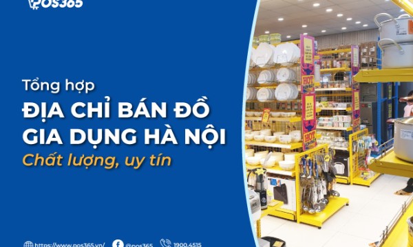 Mách bạn 10 địa chỉ bán đồ gia dụng Hà Nội chất lượng, uy tín