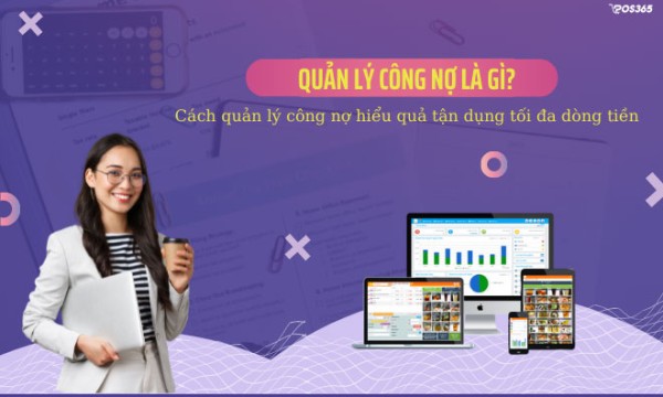 Quản lý công nợ là gì? Cách quản lý công nợ hiệu quả nhất