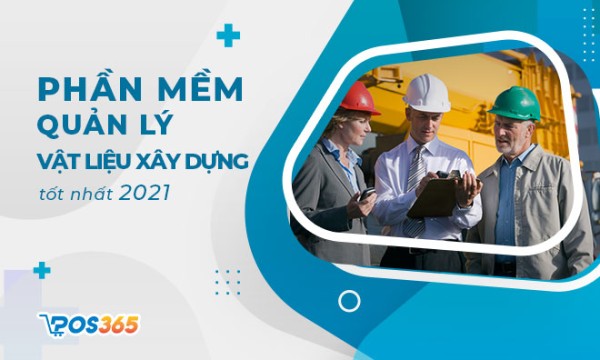 Phần mềm quản lý cửa hàng vật liệu xây dựng tốt nhất 2025