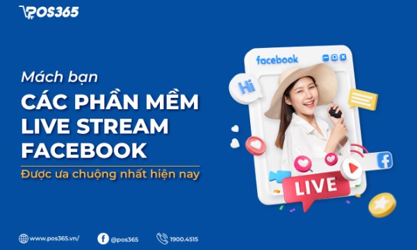 Mách bạn các phần mềm live stream facebook được ưa chuộng nhất hiện nay