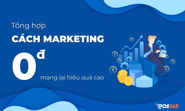Tổng hợp 10 cách marketing 0 đồng mang lại hiệu quả cao