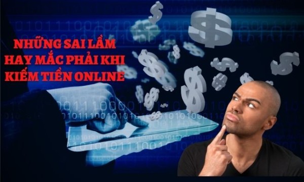 Những sai lầm hay mắc phải khi kiếm tiền online