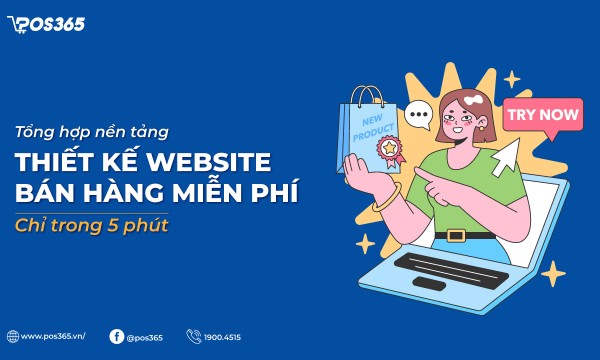 10+ nền tảng thiết kế website bán hàng miễn phí dễ dàng thao tác trong 5 phút
