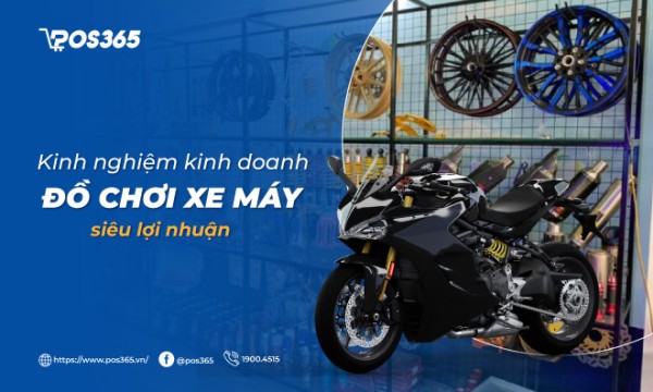 Kinh nghiệm kinh doanh đồ chơi xe máy siêu lợi nhuận