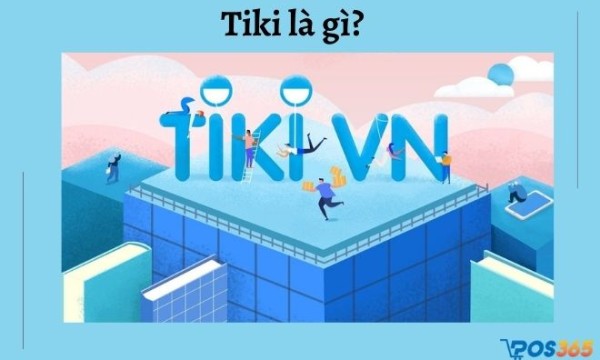 Tiki là gì? Cách bán hàng trên tiki hiệu quả