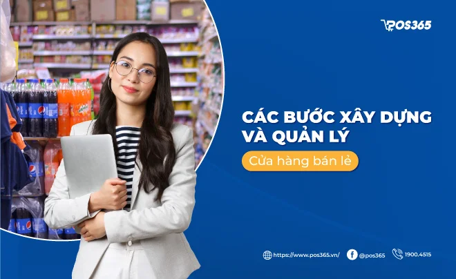 Các bước xây dựng và quản lý cửa hàng bán lẻ hiệu quả hiện nay