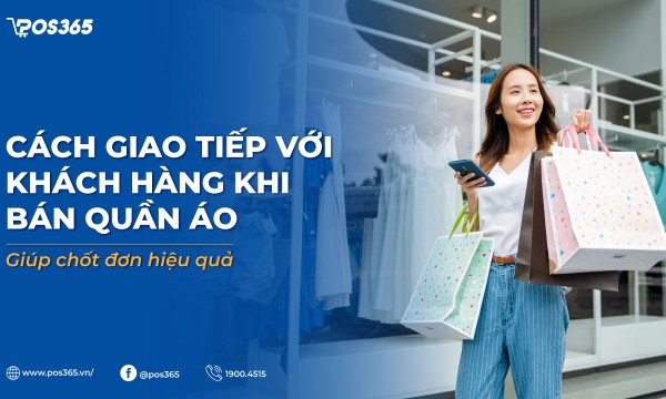 Cách giao tiếp với khách hàng khi bán quần áo chốt đơn nhanh chóng