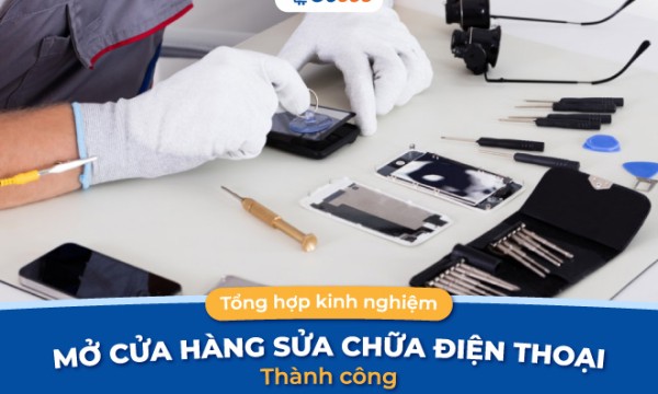 Tổng hợp kinh nghiệm mở cửa hàng sửa chữa điện thoại thành công