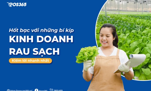 Hốt bạc với những bí kíp kinh doanh rau sạch kiếm lời nhanh nhất
