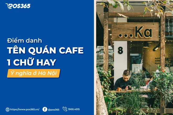 Điểm danh 12 tên quán cafe 1 chữ hay, ý nghĩa ở Hà Nội