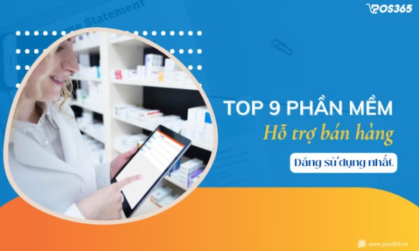 10+ phần mềm hỗ trợ bán hàng phổ biến tốt nhất 2025