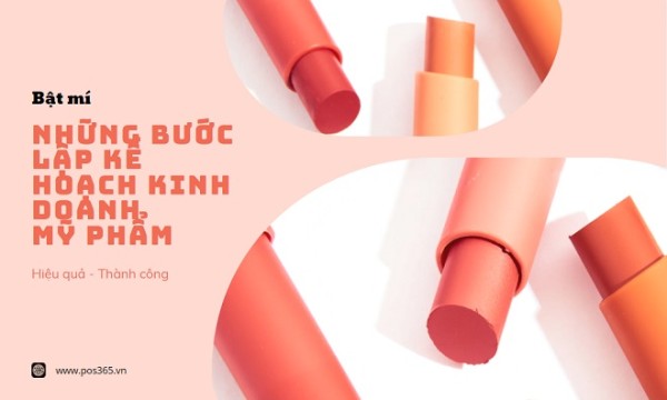 Bật mí những bước lập kế hoạch kinh doanh mỹ phẩm hiệu quả