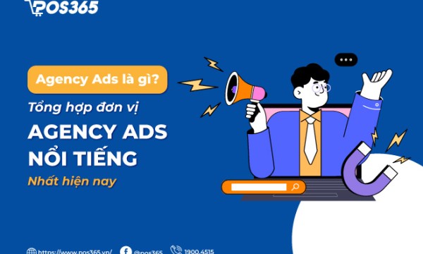 Agency Ads là gì? Top 9 đơn vị Agency Ads nổi tiếng nhất hiện nay