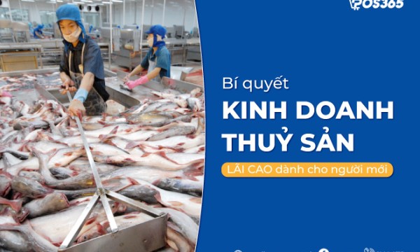 Bí quyết kinh doanh thuỷ sản lãi cao dành cho người mới