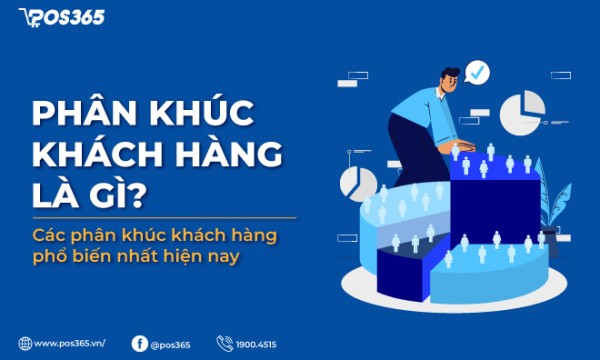 Phân khúc khách hàng là gì? Các phân khúc khách hàng phổ biến nhất hiện nay