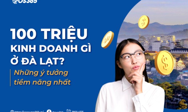 100 triệu kinh doanh gì ở đà lạt - 5 ý tưởng tiềm năng nhất 2025