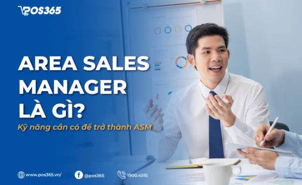 Area Sales Manager là gì? Kỹ năng cần có để trở thành ASM