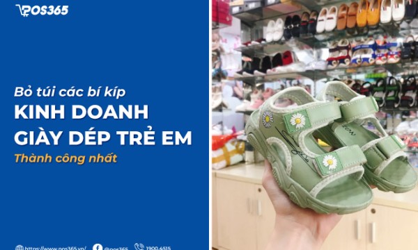Bỏ túi các bí kíp kinh doanh giày dép trẻ em thành công nhất
