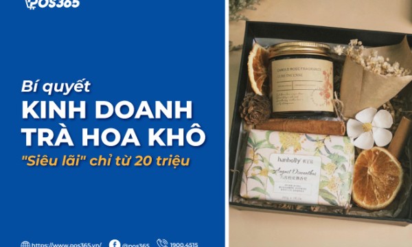 Bí quyết kinh doanh trà hoa khô "siêu lãi" chỉ từ 20 triệu