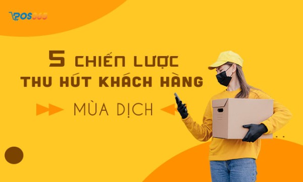 5 chiến lược thu hút khách hàng mùa dịch hiệu quả