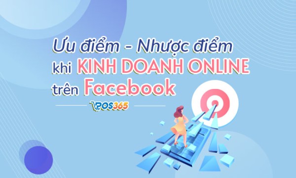 Ưu và nhược điểm khi kinh doanh online trên Facebook