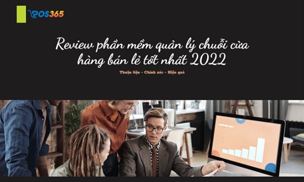 Review 13+ phần mềm quản lý chuỗi cửa hàng bán lẻ tốt nhất 2025