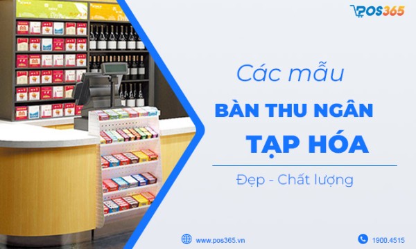 Gợi ý top các mẫu bàn thu ngân tạp hóa HOT nhất 2026