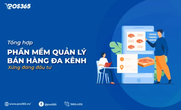 10 phần mềm quản lý bán hàng đa kênh xứng đáng đầu tư 2025
