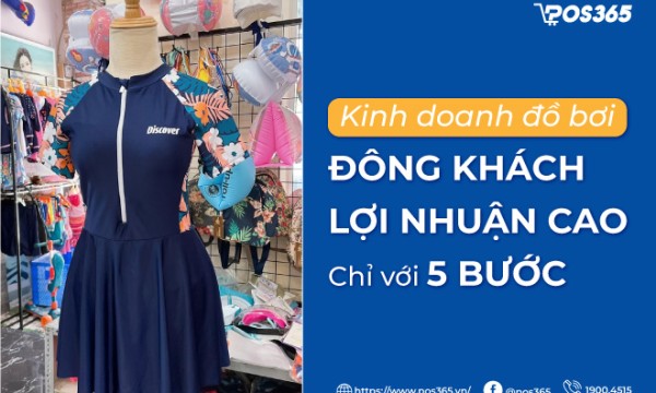 Kinh doanh đồ bơi đông khách, lợi nhuận cao chỉ với 5 bước