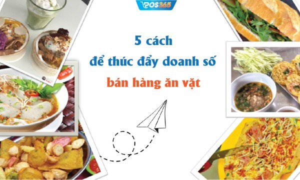 5 cách để thúc đẩy doanh số bán hàng ăn vặt