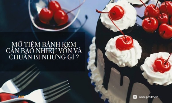 Mở tiệm bánh kem cần bao nhiêu vốn và chuẩn bị những gì ?