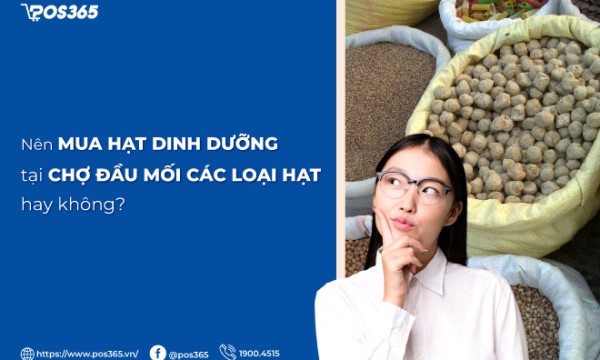 Nên mua hạt dinh dưỡng tại chợ đầu mối các loại hạt hay không?