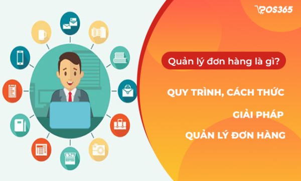 Quản lý đơn hàng là gì? Cách quản lý đơn hàng hiệu quả, tối ưu